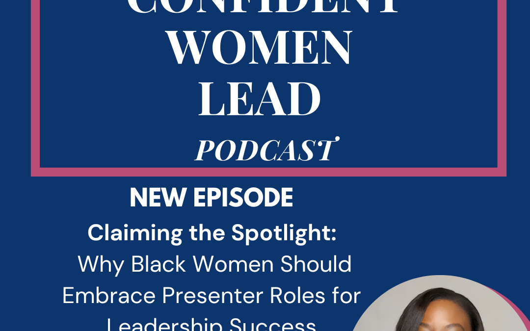 Claiming the Spotlight: Why Black Women Should Embrace Presenter Roles for Leadership Success